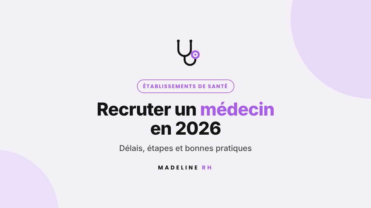 Recruter un médecin en 2026 : délais, étapes et bonnes pratiques pour les établissements de santé